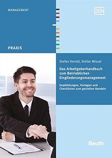Das Arbeitgeberhandbuch zum Betrieblichen Eingliederungsmanagement: Empfehlungen, Vorlagen und Checklisten zum gezielten Handeln (Beuth Praxis)