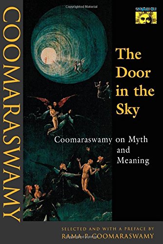 Coomaraswamy, Ananda Kentish The Door In The Sky, Coomaraswamy On Myth And Meaning (Mythos, The Princeton/Bollingen Series In World Mythology)