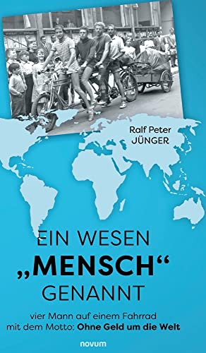 Ein Wesen „Mensch genannt: vier Mann auf einem Fahrrad mit dem Motto: Ohne Geld um die Welt