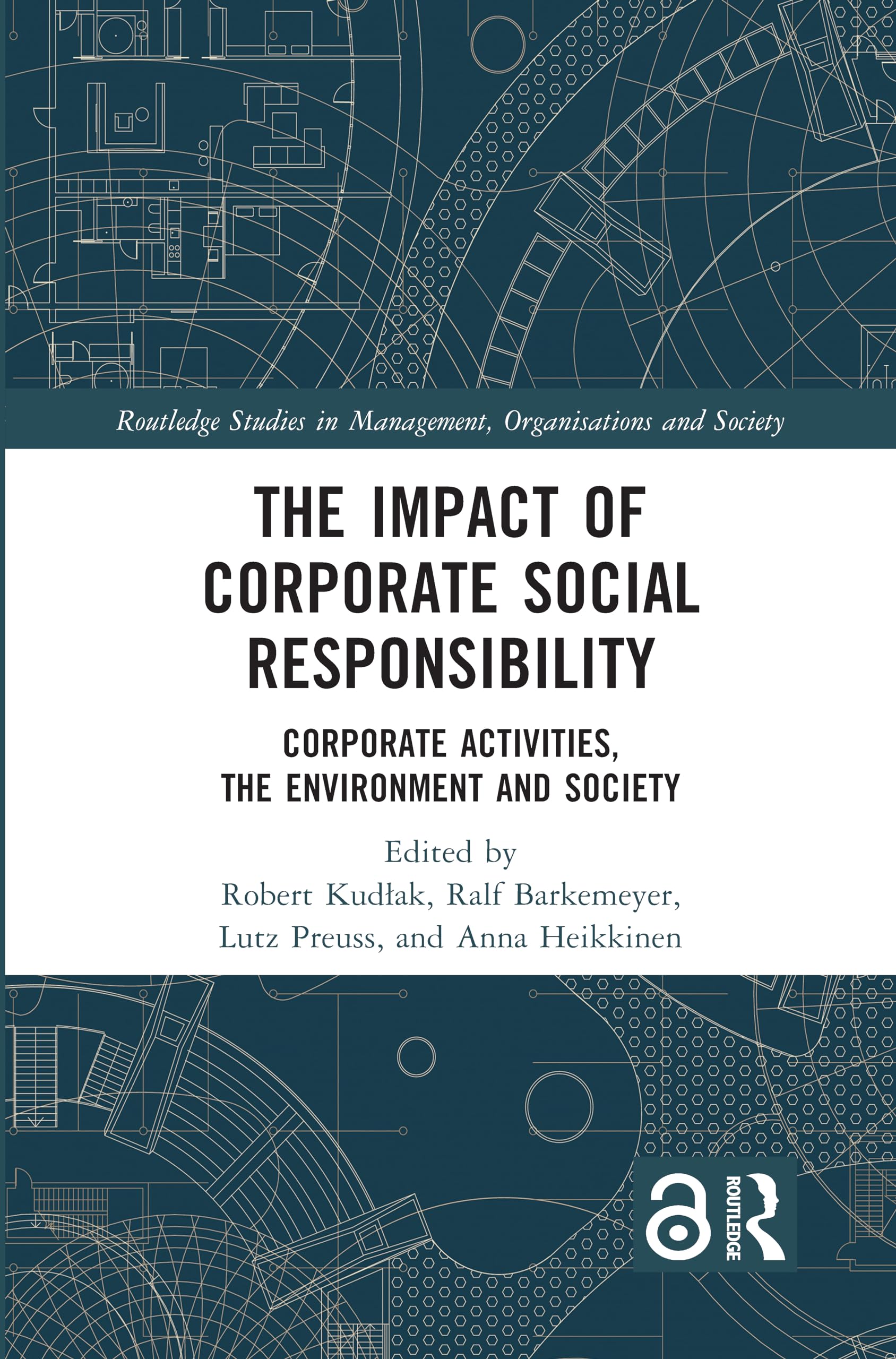 The Impact of Corporate Social Responsibility: Corporate Activities, the Environment and Society (Routledge Studies in Management, Organizations and Society)