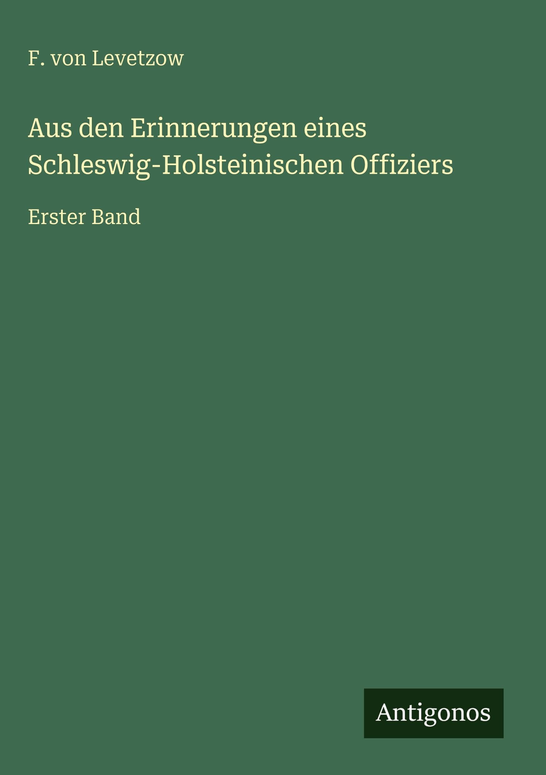Aus den Erinnerungen eines Schleswig-Holsteinischen Offiziers: Erster Band