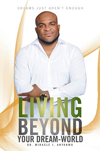 Living Beyond Your Dream-World: Dreams just aren't enough