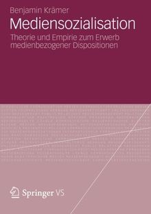 Mediensozialisation: Theorie und Empirie zum Erwerb Medienbezogener Dispositionen (German Edition)