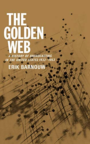 The Golden Web: 1933-1953 (A History of Broadcasting in the United States, Vol 2-1933 to 1953)
