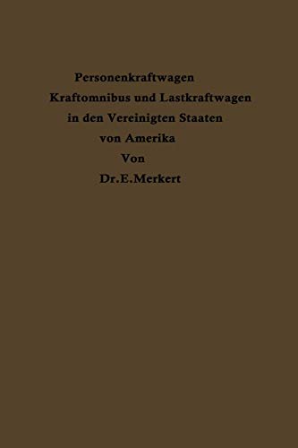 Personenkraftwagen Kraftomnibus und Lastkraftwagen in den Vereinigten Staaten von Amerika: Mit besonderer Berücksichtigung ihrer Beziehungen zu Eisenbahn und Landstraße