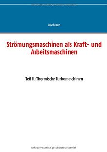 Strömungsmaschinen als Kraft- und Arbeitsmaschinen: Teil II: Thermische Turbomaschinen