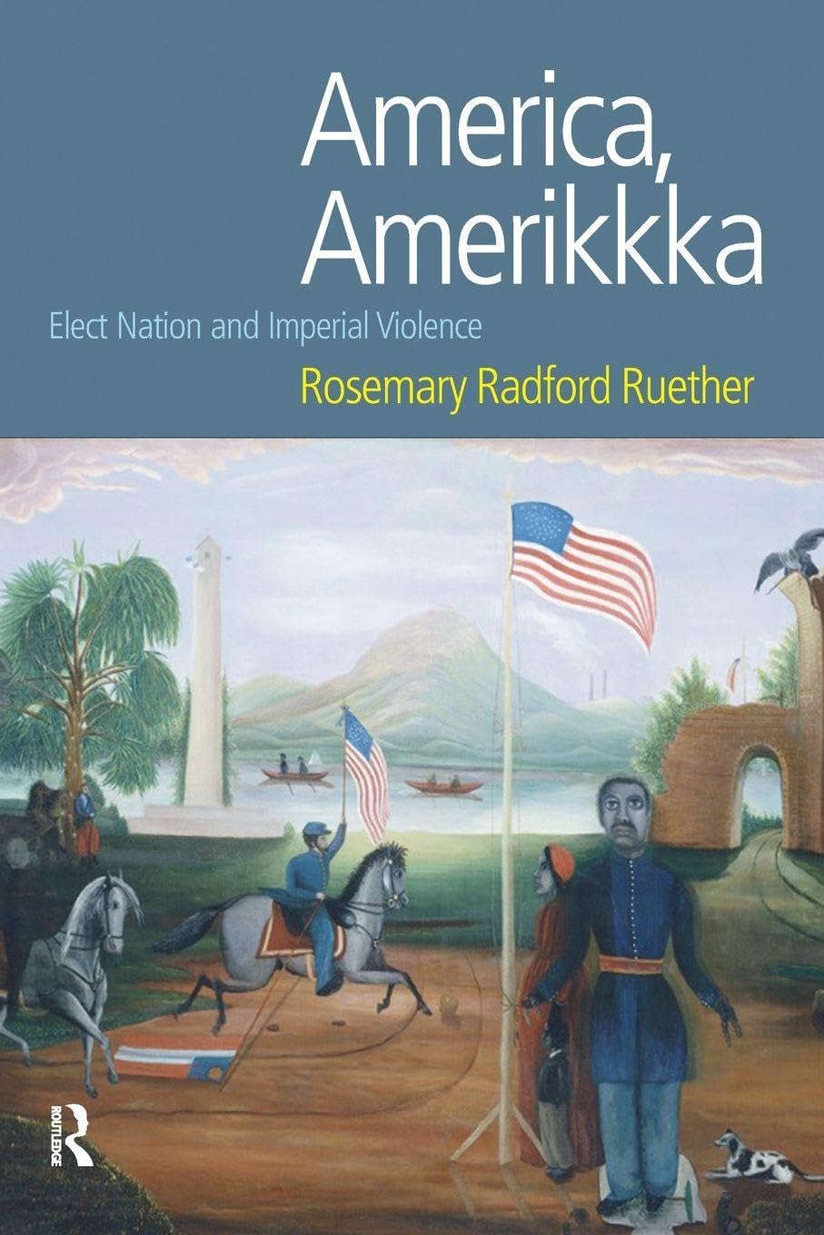 America, Amerikkka: Elect Nation and Imperial Violence (Religion And Violence)