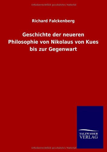 Geschichte der neueren Philosophie von Nikolaus von Kues bis zur Gegenwart