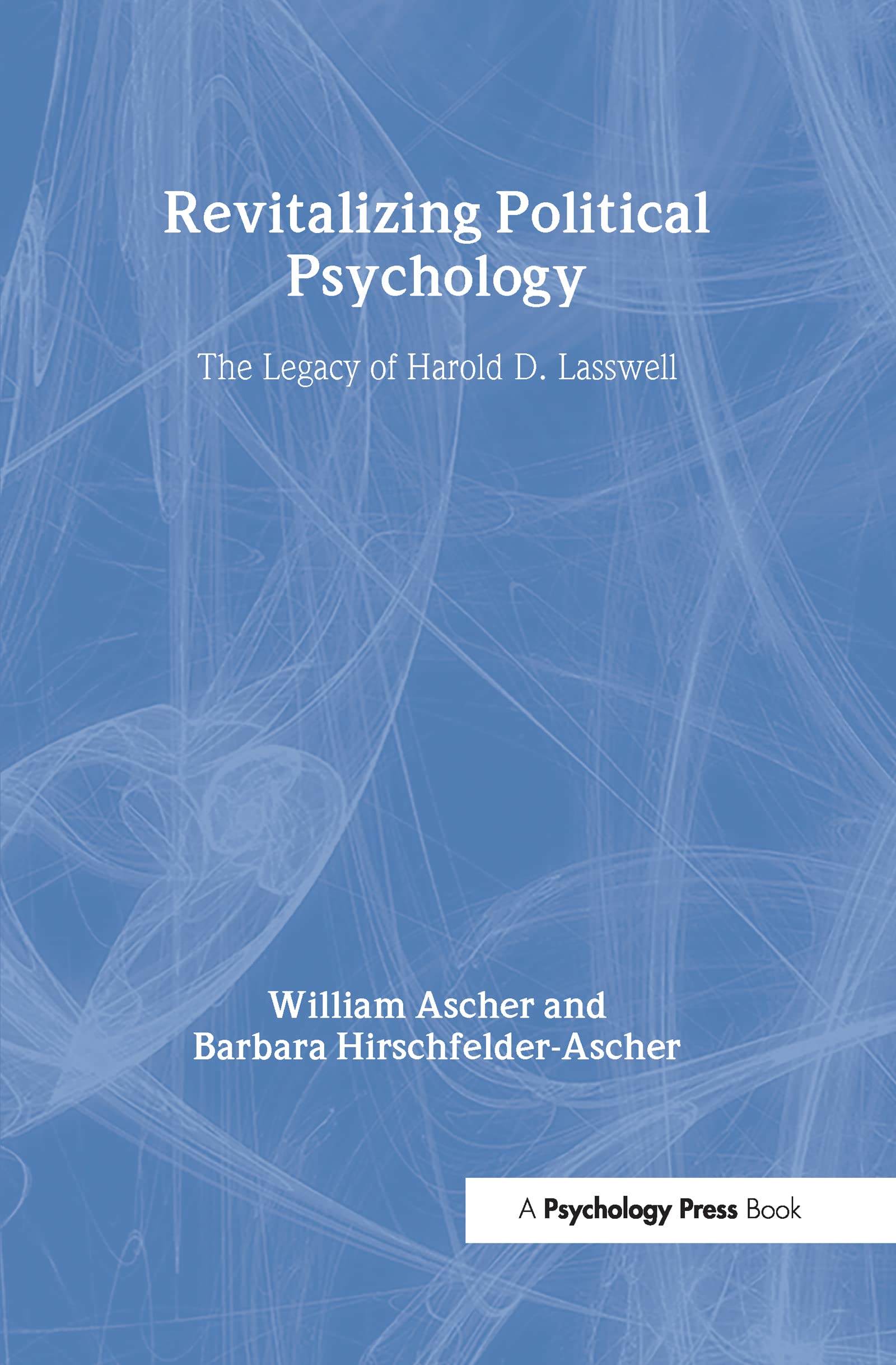Revitalizing Political Psychology: The Legacy of Harold D. Lasswell