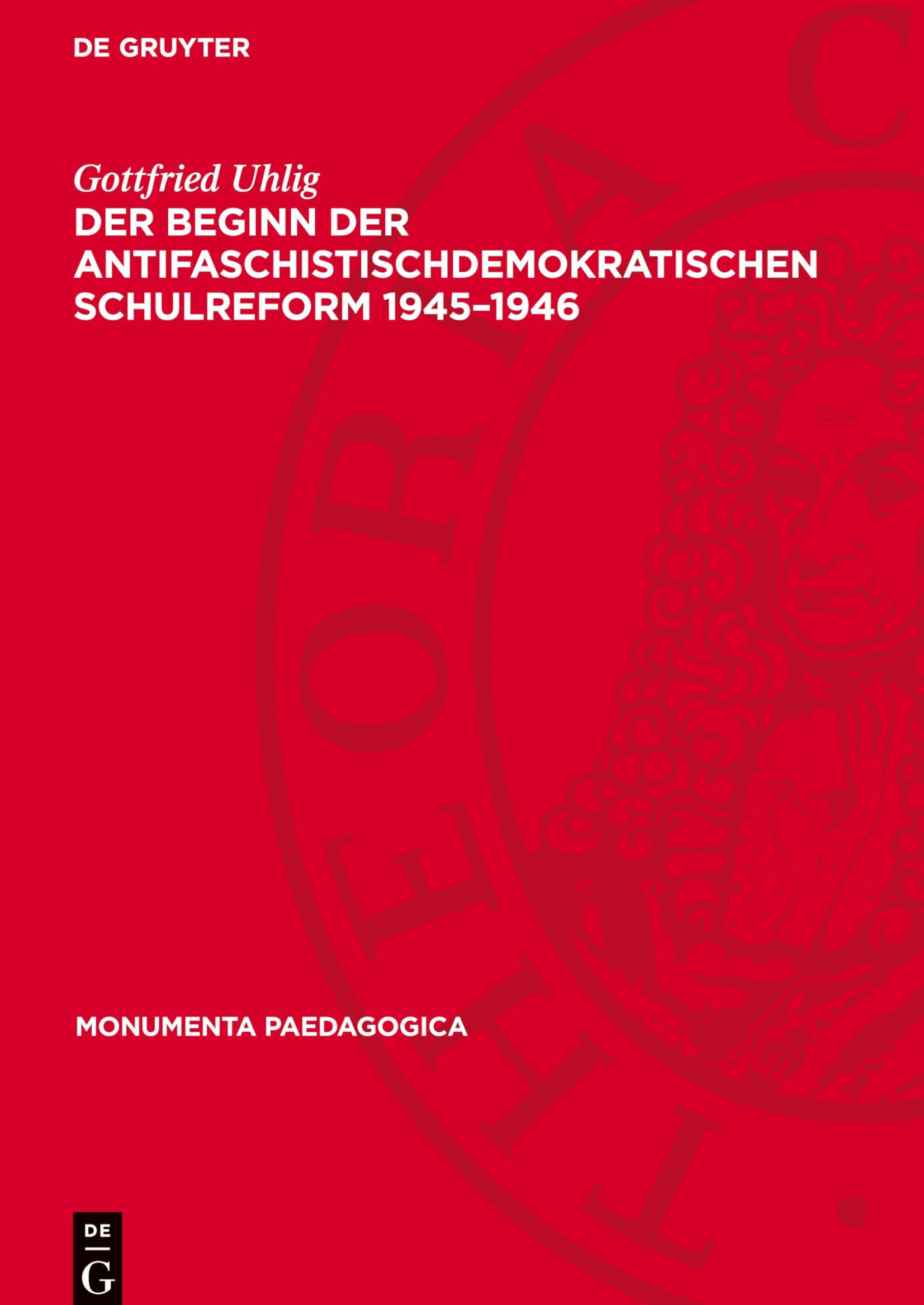 Der Beginn der antifaschistischdemokratischen Schulreform 1945–1946 (Monumenta Paedagogica, 2)