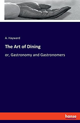 The Art of Dining: or, Gastronomy and Gastronomers