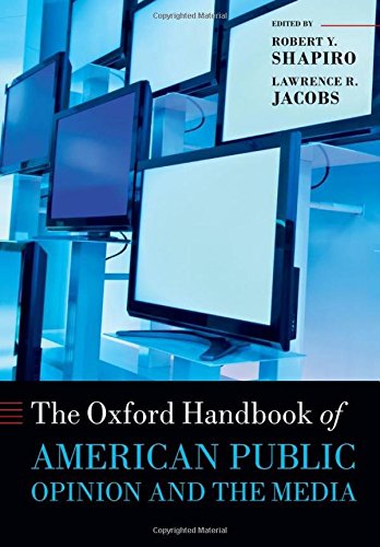 The Oxford Handbook of American Public Opinion and the Media (Oxford Handbooks of American Politics)