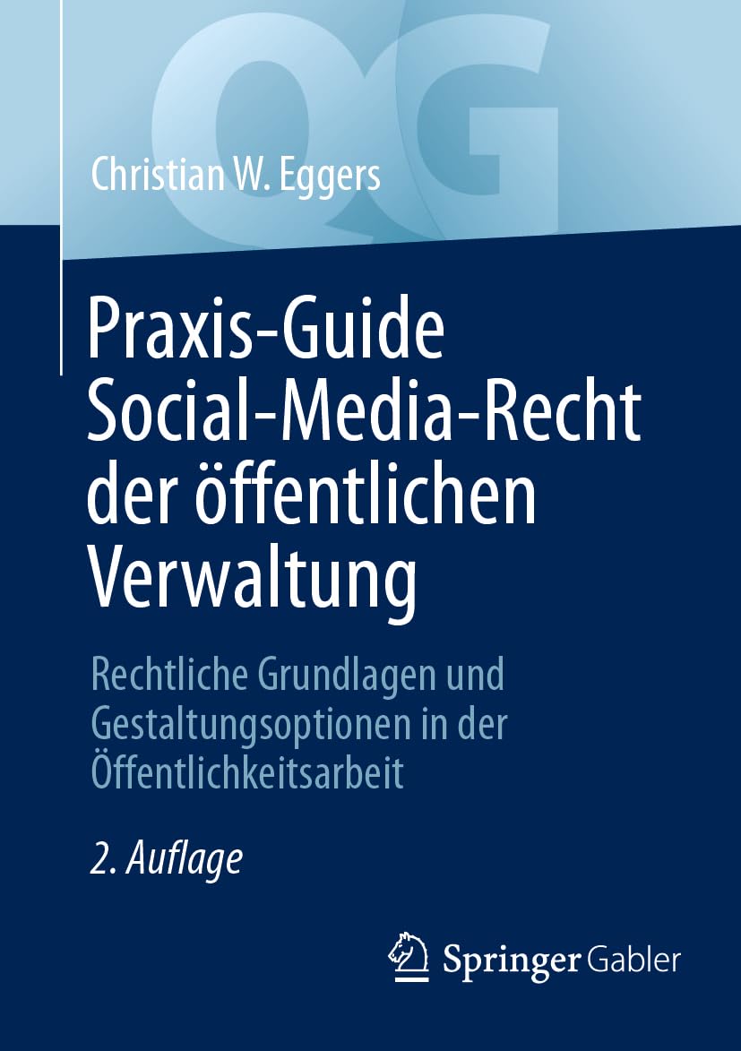 Praxis-Guide Social-Media-Recht der öffentlichen Verwaltung: Rechtliche Grundlagen und Gestaltungsoptionen in der Öffentlichkeitsarbeit (Quick Guide)
