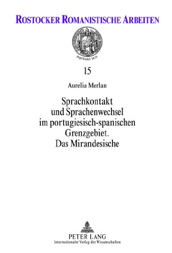 Sprachkontakt und Sprachenwechsel im portugiesisch-spanischen Grenzgebiet: Das Mirandesische (Rostocker Romanistische Arbeiten)