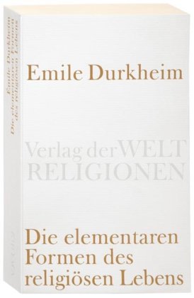 Die elementaren Formen des religiösen Lebens (Verlag der Weltreligionen Taschenbuch)