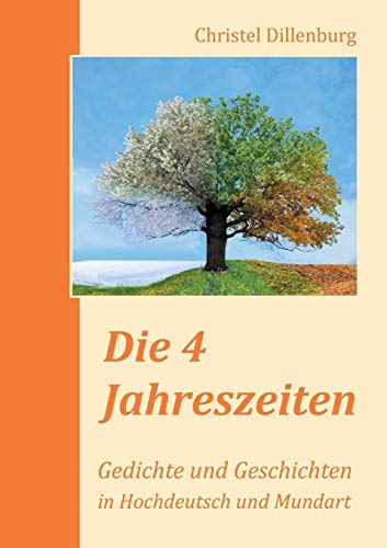 Die 4 Jahreszeiten: Gedichte und Geschichten in Hochdeutsch und Mundart