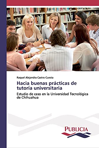 Hacia buenas prácticas de tutoría universitaria: Estudio de caso en la Universidad Tecnológica de Chihuahua