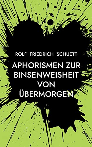 Aphorismen zur Binsenweisheit von übermorgen: Sozialphilosophische Kurzschrift