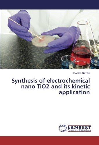Synthesis of electrochemical nano TiO2 and its kinetic application