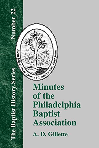 Minutes of the Philadelphia Baptist Association: From 1707 to 1807, Being the First One Hundred Years of Its Existence (Baptist History (Paperback), Band 22)
