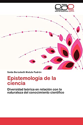 Epistemología de la ciencia: Diversidad teórica en relación con la naturaleza del conocimiento científico