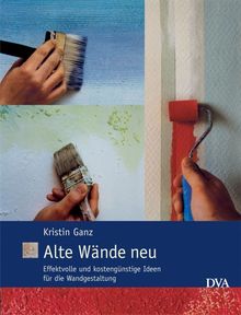 Alte Wände neu: Effektvolle und kostengünstige Ideen für die Wandgestaltung
