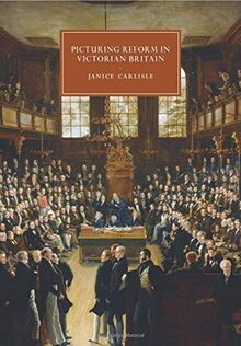 Picturing Reform in Victorian Britain (Cambridge Studies in Nineteenth-Century Literature and Culture, Band 79)