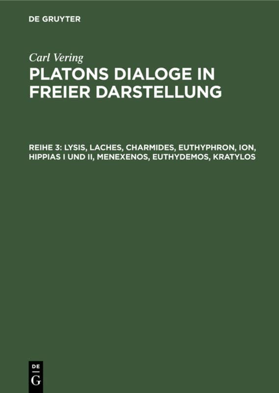 Lysis, Laches, Charmides, Euthyphron, Ion, Hippias I und II, Menexenos, Euthydemos, Kratylos (Carl Vering: Platons Dialoge in freier Darstellung)
