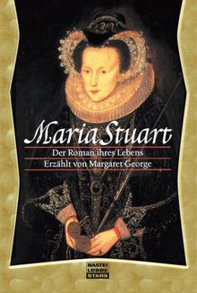 Maria Stuart. Der Roman ihres Lebens