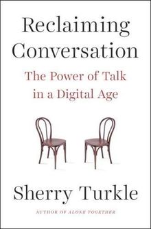 Reclaiming Conversation: The Power of Talk in a Digital Age
