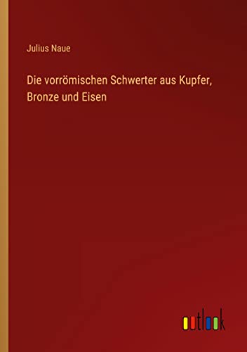 Die vorrömischen Schwerter aus Kupfer, Bronze und Eisen