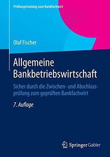 Allgemeine Bankbetriebswirtschaft: Sicher durch die Zwischen- und Abschlussprüfung zum geprüften Bankfachwirt (Prüfungstraining zum Bankfachwirt)