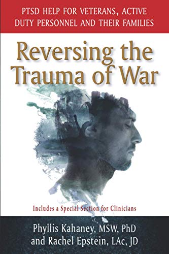 Reversing the Trauma of War: PTSD Help for Veterans, Active Duty personnel and Their Families