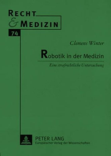 Robotik in der Medizin: Eine strafrechtliche Untersuchung (Recht & Medizin)