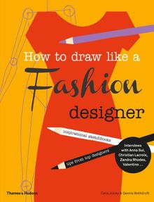 How to Draw Like a Fashion Designer : Inspirational Sketchbooks Tips from Top Designers