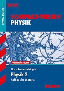 Kompakt-Wissen Gymnasium - Physik Aufbau der Materie