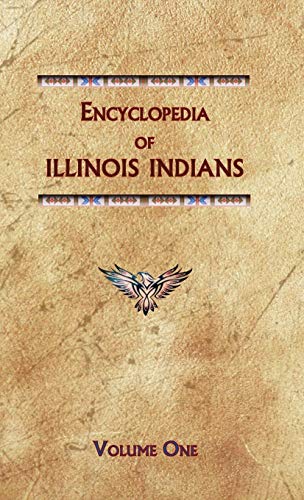 Encyclopedia of Illinois Indians (Volume One) (Encyclopedia of Native Americans)