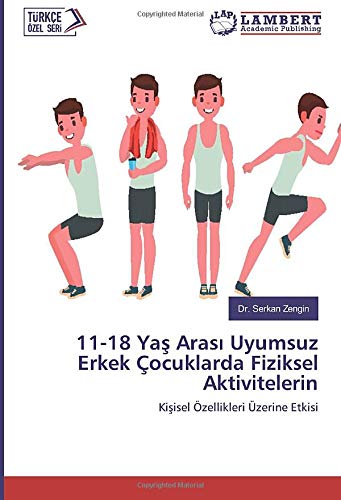11-18 Yaş Arası Uyumsuz Erkek Çocuklarda Fiziksel Aktivitelerin: Kişisel Özellikleri Üzerine Etkisi: Kisisel Özellikleri Üzerine Etkisi
