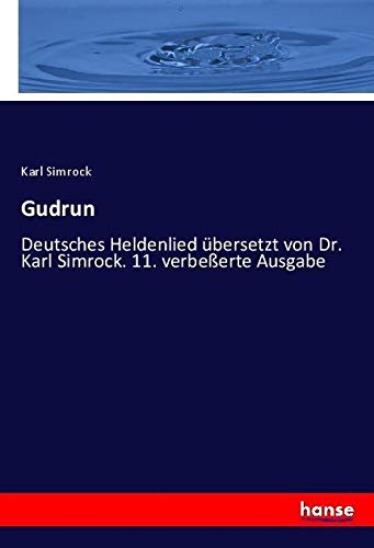 Gudrun: Deutsches Heldenlied übersetzt von Dr. Karl Simrock. 11. verbeßerte Ausgabe