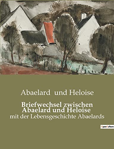 Briefwechsel zwischen Abaelard und Heloise: mit der Lebensgeschichte Abaelards