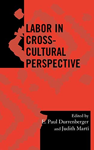 Labor in Cross-Cultural Perspective (Society for Economic Anthropology Mongraphs, 23, Band 23)