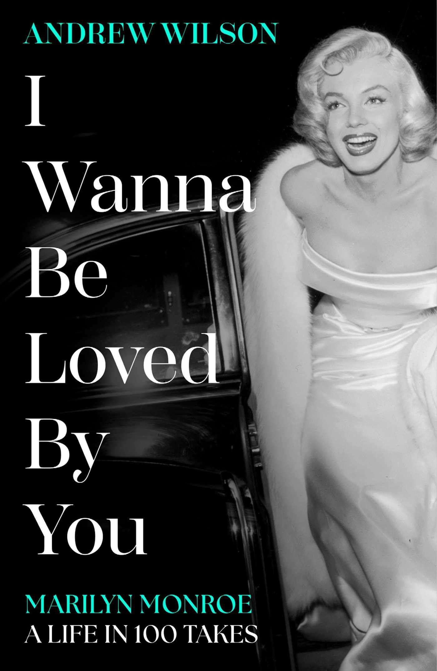 Andrew Wilson I Wanna Be Loved By You, Marilyn Monroe, A Life In 100 Takes