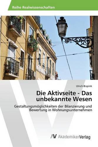 Die Aktivseite - Das unbekannte Wesen: Gestaltungsmöglichkeiten der Bilanzierung und Bewertung in Wohnungsunternehmen