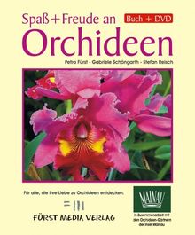 Spaß und Freude an Orchideen: Für alle, die ihre Liebe zu Orchideen entdecken. Orchideen im Jahresrhythmus. Buch mit DVD (ca. 123 Min. Film), ausführliche monatliche Anleitungen zur Orchideenpflege.