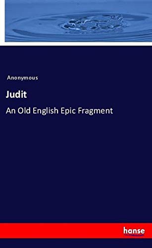 Judit: An Old English Epic Fragment