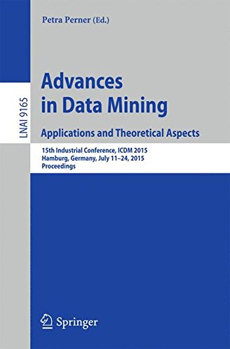 Petra Perner Advances In Data Mining, Applications And Theoretical Aspects, 15th Industrial Conference, Icdm 2015, Hamburg, Germany, July 11-24, 2015,