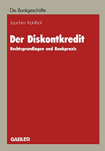 Der Diskontkredit: Rechtsgrundlagen und Bankpraxis (Die Bankgescheafte)