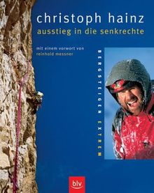 Ausstieg in die Senkrechte: Bergsteigen extrem