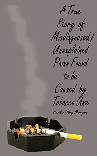 A True Story of Misdiagnosed/Unexplainable Pains Found to Be Caused by Tobacco Use