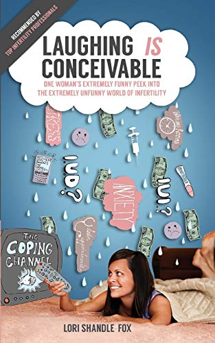 Lori Shandle-Fox Laughing Is Conceivable, One Woman's Extremely Funny Peek Into The Extremely Unfunny World Of Infertility